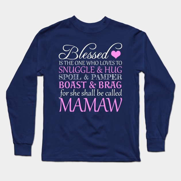 Blessed Is The One Who Loves To Snuggle And Hug Spoil And Pamper Boast And Brag For She Shall Be Called MAMAW Long Sleeve T-Shirt by nikkidawn74